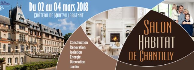 Un nouveau salon de l’Habitat à Chantilly, du 02 au 04 Mars 2018.